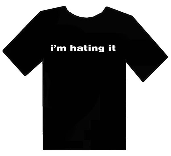 "I'M HATING IT" - Classic Black Tee