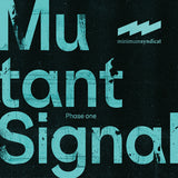 Mutant Signal - Phase One