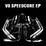V8 Speedcore E.P
