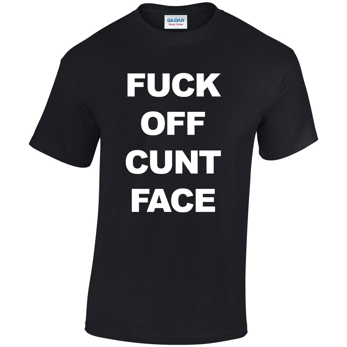 Fuck Off Cunt Face - Classic Black Tee